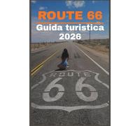 ROUTE 66 Guida turistica 2026: La guida definitiva per un viaggio on the road lungo la Mother Road americana, con monumenti storici, gemme nascoste, ... alloggi e avventure da Chicago a Santa Monica