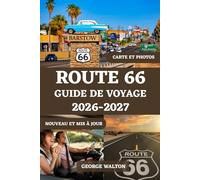 ROUTE 66 GUIDE DE VOYAGE 2026-2027 (COULEUR): Le road trip ultime avec des itinéraires État par État, des arrêts incontournables, des routes ... (Guides de Voyage Essentiels et Complets)