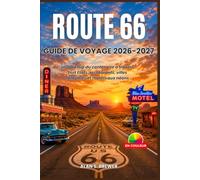 ROUTE 66 GUIDE DE VOYAGE 2026-2027: Le road trip du centenaire à travers huit États, restaurants, villes fantômes et motels aux néons