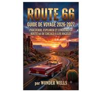 Route 66 Guide de voyage 2026-2027: Parcourir, explorer et conduire la Route 66 de Chicago à Los Angeles