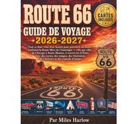 ROUTE 66 GUIDE DE VOYAGE 2026-2027: "Tout ce dont vous avez besoin pour parcourir en toute confiance la Route Mère de l’Amérique - ville par ville, de Chicago à Santa Monica... (Miles Harlow books)