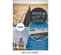 ROUTE 66 GUIDE DE VOYAGE 2026: Célébrez les 100 ans de la Route 66, surnommée la « Route Mère » américaine, avec des itinéraires détaillés, des ... d'initiés, de Chicago à Santa Monica.
