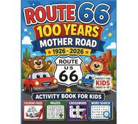 Route 66 Happy 100 Years Mother Road 1926 2026 Activity Book for Kids: With Coloring Pages, Mazes, Word Search and Crossword Puzzles Celebrating America's Historic Highway (Ages 6-10)