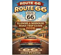 ROUTE 66 ILLINOIS & MISSOURI ROAD TRIP GUIDE 2026: Historic Towns, Classic Diners, Scenic Stops, and Essential Travel Planning for the First Stretch of the Mother Road