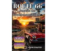 Route 66 Jenseits der Touristenattraktionen: Der ultimative Reiseführer zu versteckten Juwelen, historischen Orten und dem legendären Roadtrip auf der Route 66