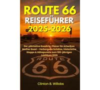 ROUTE 66 REISEFÜHRER 2025-2026: Der ultimative Roadtrip-Planer für Amerikas Mother Road - Verborgene Schätze, historische Stopps & Höhepunkte zum 100-jährigen Jubiläum 2026