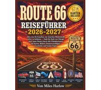 ROUTE 66 REISEFÜHRER 2026-2027: "Alles, was Sie brauchen, um Amerikas Mutterstraße sicher zu befahren - Stadt für Stadt von Chicago nach Santa Monica ... mit Karten, Bildern... (Miles Harlow books)
