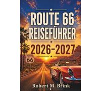 Route 66 Reiseführer 2026-2027: Historische Autobahnen, Leuchtreklamen, Sehenswürdigkeiten am Straßenrand, Nationalparks, regionale Küche, Spartipps ... (Vollfarbiger Entdecker-Reiseführer)