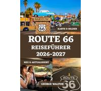 ROUTE 66 REISEFÜHRER 2026-2027 (VOLLFARBE): Der ultimative Roadtrip-Planer mit Routenvorschlägen für jeden Bundesstaat, unvergesslichen Reisezielen, ... (Essentielle & Vollständige Reiseführer)