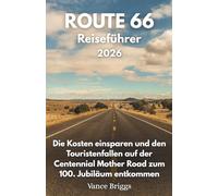 Route 66 Reiseführer 2026: Die Kosten einsparen und den Touristenfallen auf der Centennial Mother Road zum 100. Jubiläum entkommen (German Edition)