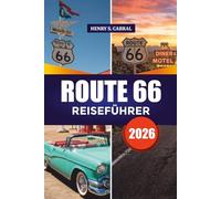 ROUTE 66 REISEFÜHRER 2026: Entdecken Sie Amerikas historische Autobahn mit detaillierten Karten, Reiserouten, berühmten Sehenswürdigkeiten, ... günstigen Reisetipps und lokalen Geheimnissen