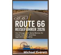 Route 66 Reiseführer 2026: Von Chicago nach Santa Monica: Ihr Insider-Guide für Amerikas legendärsten Roadtrip