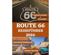 ROUTE 66 REISEFÜHRER (VOLLFARBE): Der ultimative Begleiter mit Highlights nach Bundesstaaten, Sehenswürdigkeiten, die man unbedingt besuchen sollte, ... (Essentielle & Vollständige Reiseführer)