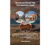 Route 66 Road Trip Companion 2026: An Immersive Guide to Historic Towns, Legendary Landmarks, Scenic Highways, Hidden Stops, Local Eats, Smart Trip ... Adventures Across America's Mother Road