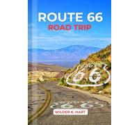 ROUTE 66 ROAD TRIP: Discover America’s Mother Road with Expert Tips, Classic Landmarks, Scenic Drives, and Hidden Gems