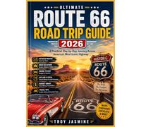 ROUTE 66 ROAD TRIP GUIDE 2026: A Practical, Day-by-Day Journey Across America’s Most Iconic Highway (The Troy Jasmine National Park Hiking Guides)