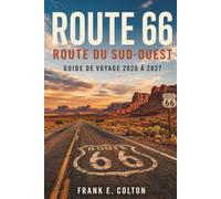 ROUTE 66 ROUTE DU SUD-OUEST GUIDE DE VOYAGE 2026 À 2027: Des itinéraires quotidiens à travers le Nouveau-Mexique, l'Arizona et la Californie avec ... villes désertiques et motels vintage