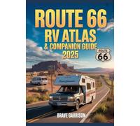 Route 66 Rv Atlas & Companion Guide 2025: The Ultimate Road Trip Planner for Historic Route 66 with Maps, Campgrounds, Attractions & Insider Tips
