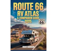 Route 66 Rv Atlas & Companion Guide 2025: The Ultimate Road Trip Planner for Historic Route 66 with Maps, Campgrounds, Attractions & Insider Tips