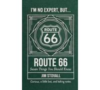 Route 66: Seven Things You Should Know (I'M NO EXPERT, BUT:)