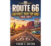 ROUTE 66 SOUTHWEST ROAD TRIP GUIDE 2026 TO 2027: Day by Day Scenic Drives Across New Mexico Arizona and California Featuring Historic Landmarks Desert ... Vintage Motels and Flexible Itineraries