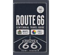 Route 66: The Complete Centennial Travel Guide to the Mother Road: Road Trip Planner with Full-Color Maps, Mile-by-Mile Routes, Day-by-Day Itineraries, Hidden Gems, Legendary Diners & Vintage Motels