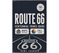 Route 66: The Complete Centennial Travel Guide to the Mother Road: Road Trip Planner with Full-Color Maps, Mile-by-Mile Routes, Day-by-Day ... & Vintage Motels from Chicago to Santa Monica