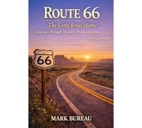 Route 66 - The Long Road Home: A Journey Through Memory, Motion, and the American Myth (Spirit Roads of America -)