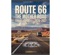 ROUTE 66 THE MOTHER ROAD TRAVEL GUIDE 2026-2027: Historic Attractions, Scenic Drives & Classic American Adventures