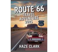 Route 66 Travel Adventure 2025: The Ultimate Road Trip Adventure Guide to America’s Iconic Highway