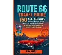 ROUTE 66 TRAVEL GUIDE - 150 MUST-SEE STOPS: CHICAGO TO SANTA MONICA ROAD TRIP BUCKET LIST EDITION WITH MAPS, QR CODES, HIDDEN GEMS & TRAVEL JOURNAL