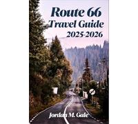 Route 66 Travel Guide 2025-2026: A Road Trip Companion for Exploring Small-Town Diners, Classic Motels, and America’s Historic Highway Culture