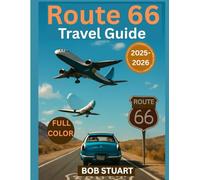 Route 66 Travel Guide 2025-2026: Exploring America's Historic Mother Road Highway, Hidden Gems, and Iconic Stops for Unforgettable Memories