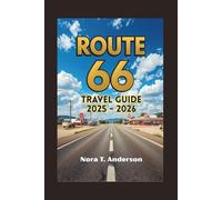 ROUTE 66 TRAVEL GUIDE 2025 - 2026: Uncovering Hidden Gems and Iconic Landmarks Along the Legendary Highway