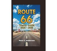 ROUTE 66 TRAVEL GUIDE 2025 - 2026: Uncovering Hidden Gems and Iconic Landmarks Along the Legendary Highway
