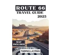 ROUTE 66 TRAVEL GUIDE 2025: Explore Classic Americana, Must-See Stops, Travel Tips, Maps, and Itineraries for an Unforgettable Cross-Country Journey
