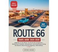 Route 66 Travel Guide 2025: Legends on the Wind: The Route 66 Companion - Rediscover Freedom, Wanderlust, and Americana Along the World’s Most Storied Highway, 2025 Edition
