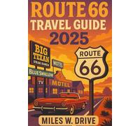 Route 66 Travel Guide 2025: The Ultimate Road Trip Itinerary from Chicago to Santa Monica (Road Trip Legends)