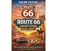 ROUTE 66 TRAVEL GUIDE 2026-2027: Discovering the Landmarks, Legends, and Stories of America’s Mother Road