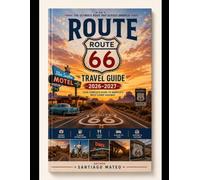Route 66 Travel Guide 2026-2027: Explore America’s Mother Road from Chicago to Santa Monica - Discover Historic Towns, Scenic Landscapes, Classic ... Essential Tips for an Unforgettable Journey