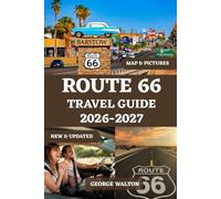 ROUTE 66 TRAVEL GUIDE 2026-2027 (FULL COLOR): The Ultimate Road Trip Planner with State-by-State Itineraries, Bucket List Stops, Scenic Drives, Hidden ... Advice (Essential & Complete Travel Guides)
