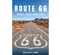 ROUTE 66 TRAVEL GUIDE 2026-2027: Roadside Stops, Neon Motels, and Diner Picks Across Eight States, with Side Trips and Centennial Events