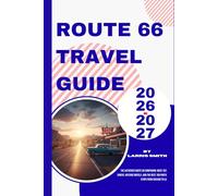 Route 66 Travel Guide 2026-2027: The Authentic Route 66 Companion: Must-See Diners, Historic Motels, and The Best 100 Photo Stops from Chicago to LA (Larris Smith’s Cruise & Travel Companion Series)