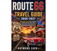 ROUTE 66 TRAVEL GUIDE 2026-2027: The Complete Essential Road Trip Planner for Historic Attractions, Scenic Stops, Classic Diners, National Parks, and Unforgettable Adventures Across America