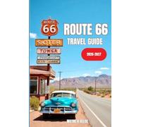 ROUTE 66 TRAVEL GUIDE 2026-2027: The Complete Guide to America’s Mother Road with Scenic Stops, Hidden Gems, Historic Towns, and Expert Travel Tips
