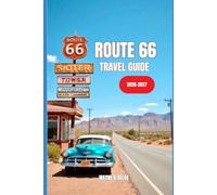ROUTE 66 TRAVEL GUIDE 2026-2027: The Complete Guide to America’s Mother Road with Scenic Stops, Hidden Gems, Historic Towns, and Expert Travel Tips