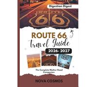 ROUTE 66 TRAVEL GUIDE 2026 - 2027: The Complete Mother Road Companion (Destination Digest)