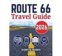 Route 66 Travel Guide 2026-2027: The Ultimate Road Trip with Detailed Maps, Mile-by-Mile Directions, Top Attractions & Secret Spots from Chicago to Santa Monica & More