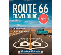 Route 66 Travel Guide 2026: A Complete Road Trip Handbook for Exploring America’s Historic Highway with Scenic Stops, Small-Town Gems, Roadside Attractions, and Practical Travel Tips