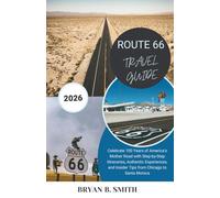 ROUTE 66 TRAVEL GUIDE 2026: Celebrate 100 Years of America's Mother Road with Step-by-Step Itineraries, Authentic Experiences, and Insider Tips from Chicago to Santa Monica